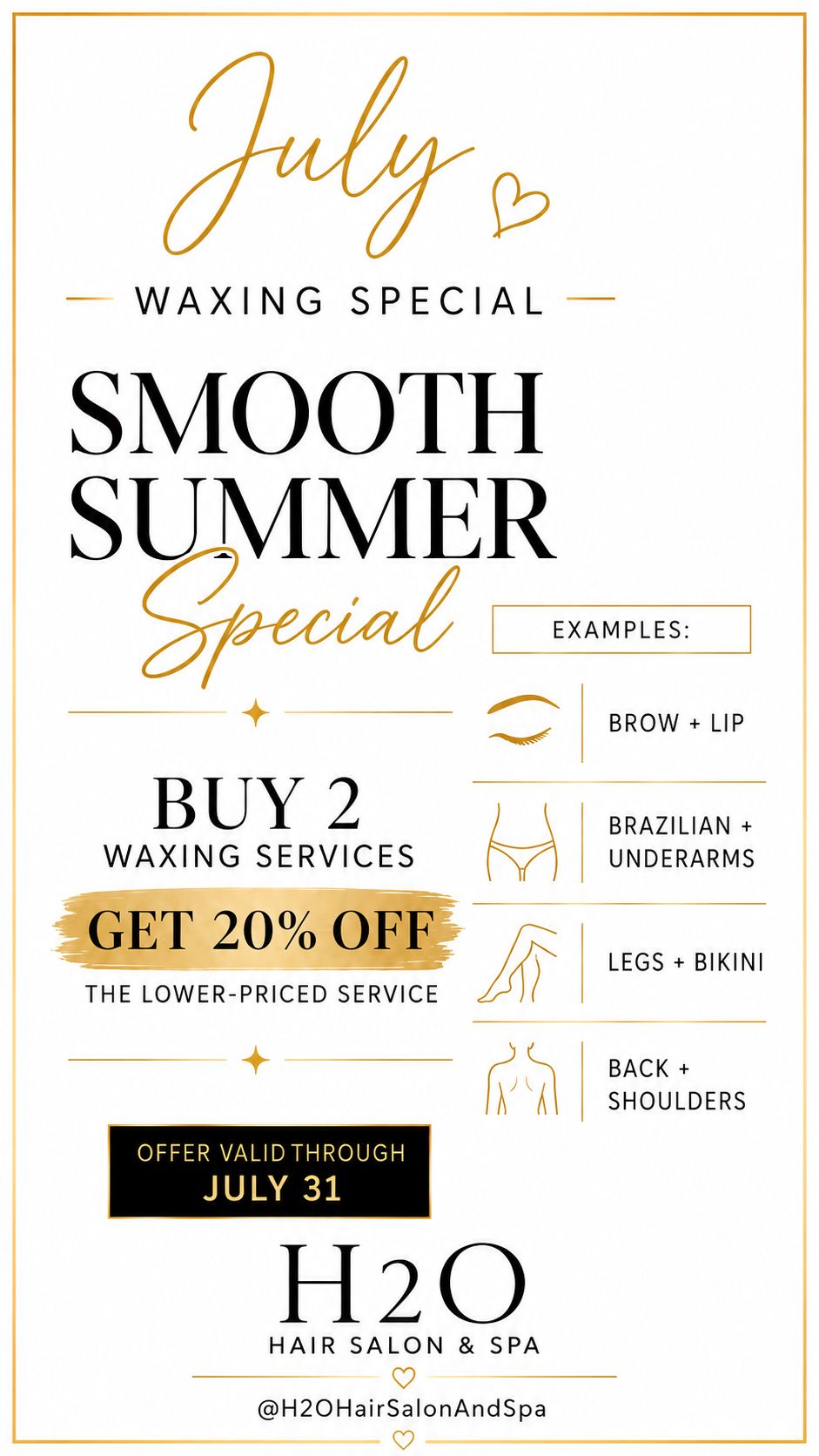 July Smooth Summer Special July Smooth Summer Waxing Special - Buy 2 waxing services get 20% off the lower-priced service. Valid through July 31.